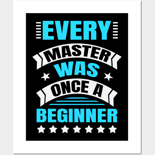 Every Master Was Once A Beginner Inspirational Wall Art by Foxxy Merch